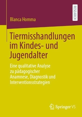 Tiermisshandlungen im Kindes- und Jugendalter: Eine qualitative Analyse zu padagogischer Anamnese, Diagnostik und Interventionsstrategien