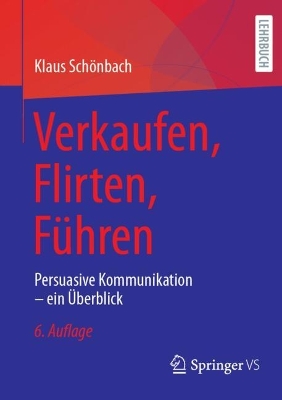 Verkaufen, Flirten, FÃ¼hren: Persuasive Kommunikation - ein Uberblick