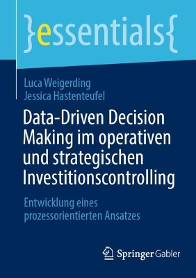 Data-Driven Decision Making im operativen und strategischen Investitionscontrolling: Entwicklung eines prozessorientierten Ansatzes