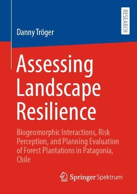 Assessing Landscape Resilience: Biogeomorphic Interactions, Risk Perception, and Planning Evaluation of  Forest Plantations in Patagonia, Chile