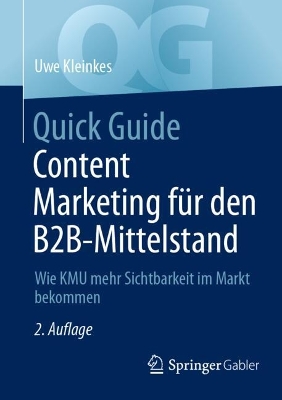 Quick Guide Content Marketing für den B2B-Mittelstand: Wie KMU mehr Sichtbarkeit im Markt bekommen 2. Auflage 2025