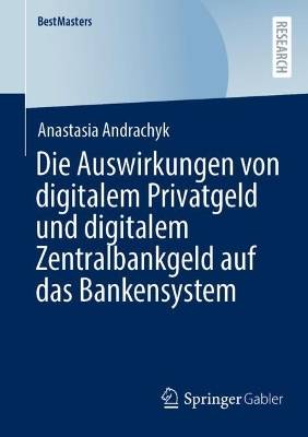 Die Auswirkungen von digitalem Privatgeld und digitalem Zentralbankgeld auf  das Bankensystem
