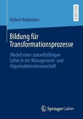 Bildung für Transformationsprozesse: Modell einer zukunftsfähigen Lehre in der Management- und  Organisationswissenschaft