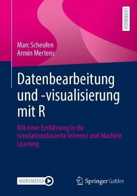 Datenbearbeitung und -visualisierung mit R: Mit einer Einführung in die simulationsbasierte Inferenz und Machine Learning