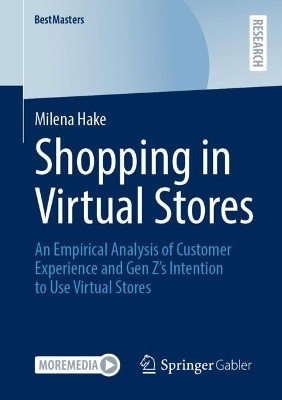Shopping in Virtual Stores: An Empirical Analysis of Customer Experience and Gen Zs Intention to Use  Virtual Stores