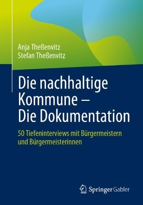 Die nachhaltige Kommune  Die Dokumentation: 50 Tiefeninterviews mit Bürgermeistern und Bürgermeisterinnen