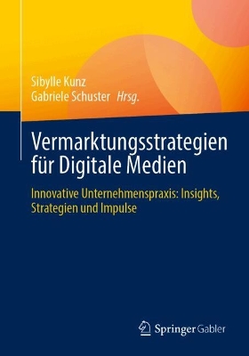 Vermarktungsstrategien für Digitale Medien: Innovative Unternehmenspraxis: Insights, Strategien und Impulse