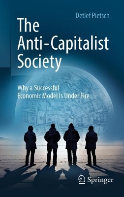 Anti-Capitalist Society: Why a Successful Economic Model Is Under Fire