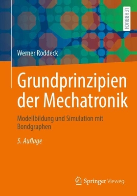 Grundprinzipien der Mechatronik: Modellbildung und Simulation mit Bondgraphen 5. Auflage 2025