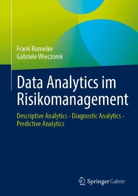 Data Analytics im Risikomanagement: Descriptive Analytics - Diagnostic Analytics - Predictive Analytics