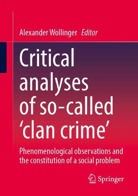 Critical analyses of so-called clan crime: Phenomenological observations and the constitution of a social problem