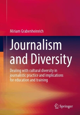 Journalism and Diversity: Dealing with cultural diversity in journalistic practice and implications  for education and training