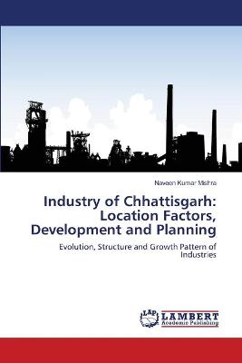 Industry of Chhattisgarh: Location Factors, Development and Planning