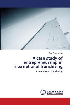case study of entrepreneurship in international franchising