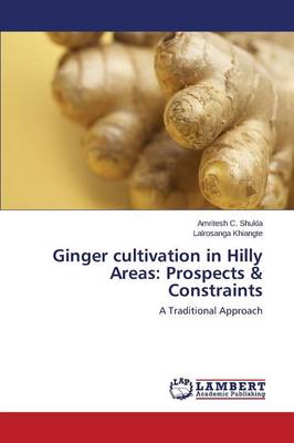Ginger cultivation in Hilly Areas: Prospects & Constraints