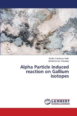 Alpha Particle induced reaction on Gallium isotopes
