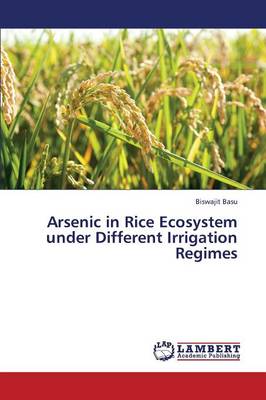 Arsenic in Rice Ecosystem Under Different Irrigation Regimes