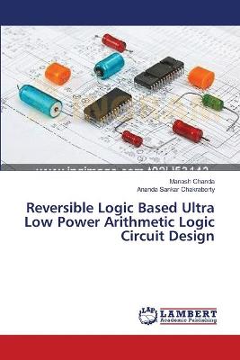 Reversible Logic Based Ultra Low Power Arithmetic Logic Circuit Design