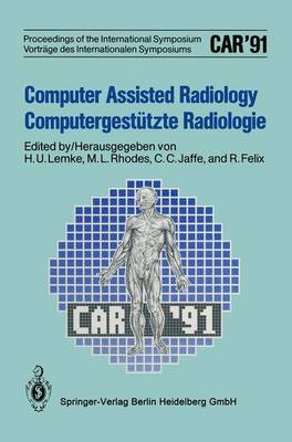 Computer Assisted Radiology / Computergestützte Radiologie: Car '91 Computer Assisted Radiology Softcover Reprint of the Original 1st 1991 ed.
