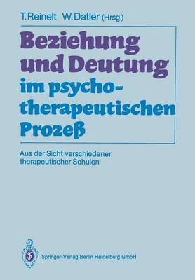 Beziehung und Deutung im psychotherapeutischen ProzeÃŸ: Aus der Sicht verschiedener therapeutischer Schulen