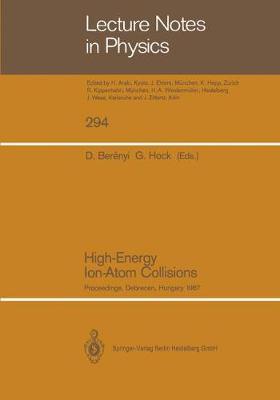 High-Energy Ion-Atom Collisions: Proceedings of the 3rd Workshop on High-Energy Ion-Atom Collisions, Held in  Debrecen, Hungary, August 35, 1987 Softcover reprint of the original 1st ed. 1988