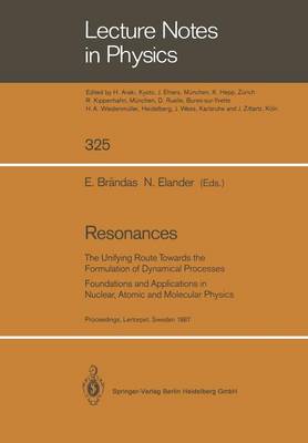 Resonances: The Unifying Route Towards the Formulation of Dynamical Processes  Foundations and Applications in Nuclear, Atomic and Molecular Physics Softcover reprint of the original 1st ed. 1989