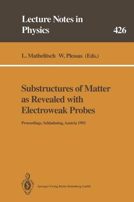 Substructures of Matter as Revealed with Electroweak Probes: Proceedings of the 32. Internationale Universitätswochen für Kern- und  Teilchenphysik, Schladming, Austria, 24 February  5 March 1993 Softcover reprint of the original 1st ed. 1994