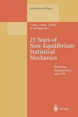 25 Years of Non-Equilibrium Statistical Mechanics: Proceedings of the XIII Sitges Conference, Held in Sitges, Barcelona, Spain,  1317 June 1994 Softcover reprint of the original 1st ed. 1995
