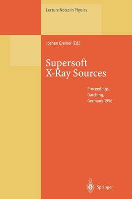 Supersoft X-Ray Sources: Proceedings of the International Workshop Held in Garching, Germany, 28  February  1 March 1996 Softcover reprint of the original 1st ed. 1996