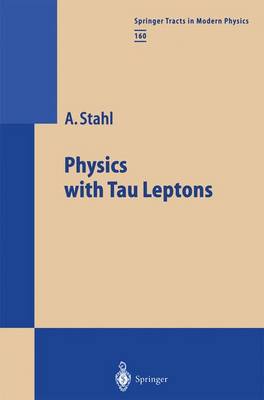 Physics with Tau Leptons Softcover reprint of the original 1st ed. 2000