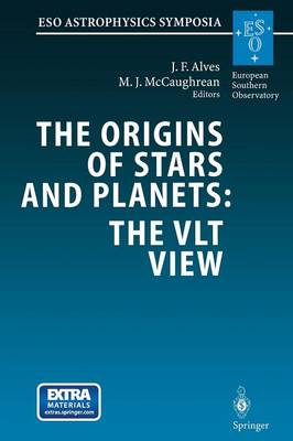 Origins of Stars and Planets: The VLT View: Proceedings of the ESO Workshop Held in Garching, Germany, 24-27 April 2001