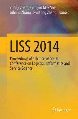 LISS 2014: Proceedings of 4th International Conference on Logistics, Informatics and  Service Science 2015 ed.