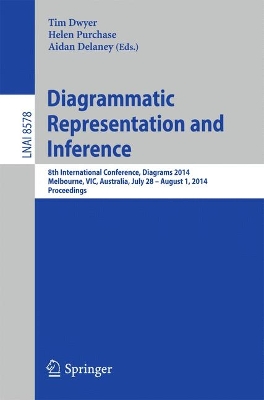 Diagrammatic Representation and Inference: 8th International Conference, Diagrams 2014, Melbourne, VIC, Australia, July  28 - August 1, 2014, Proceedings 2014 ed.