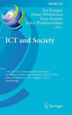 ICT and Society: 11th IFIP TC 9 International Conference on Human Choice and Computers, HCC11  2014, Turku, Finland, July 30 - August 1, 2014, Proceedings 2014 ed.