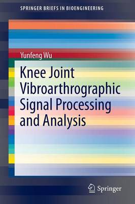 Knee Joint Vibroarthrographic Signal Processing and Analysis 2015 ed.