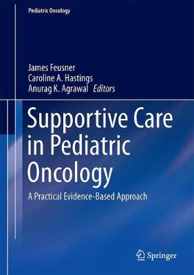 Supportive Care in Pediatric Oncology: A Practical Evidence-Based Approach 2015 ed.