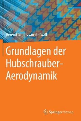 Grundlagen Der Hubschrauber-Aerodynamik 1. Aufl. 2015 ed.