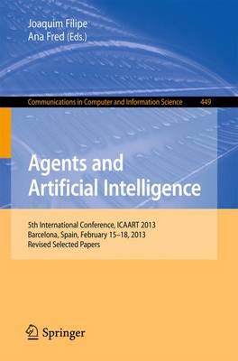 Agents and Artificial Intelligence: 5th International Conference, ICAART 2013, Barcelona, Spain, February 15-18,  2013. Revised Selected Papers 2014 ed.