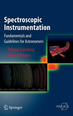 Spectroscopic Instrumentation: Fundamentals and Guidelines for Astronomers 2015 ed.