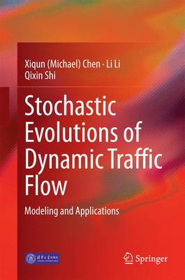 Stochastic Evolutions of Dynamic Traffic Flow: Modeling and Applications 2015 ed.