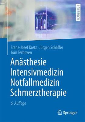 Anästhesie, Intensivmedizin, Notfallmedizin, Schmerztherapie 6., völlig überarb. u. erw. Aufl. 2016