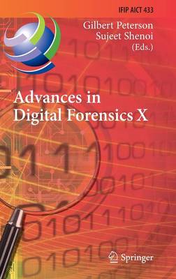 Advances in Digital Forensics X: 10th IFIP WG 11.9 International Conference, Vienna, Austria, January 8-10,  2014, Revised Selected Papers 2014 ed.