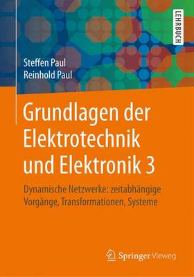 Grundlagen der Elektrotechnik und Elektronik 3: Dynamische Netzwerke: zeitabhangige Vorgange, Transformationen, Systeme