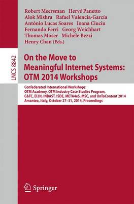 On the Move to Meaningful Internet Systems: OTM 2014 Workshops: Confederated International Workshops: OTM Academy, OTM Industry Case Studies Program, C&TC, EI2N, INBAST, ISDE, META4eS, MSC and OnToContent 2014, Amantea, Italy, October 27-31, 2014. Proceedings