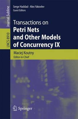 Transactions on Petri Nets and Other Models of Concurrency IX 2014 ed.