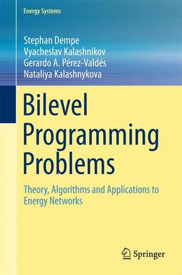 Bilevel Programming Problems: Theory, Algorithms and Applications to Energy Networks 2015 ed.