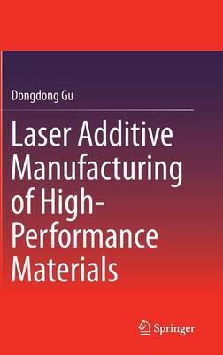 Laser Additive Manufacturing of High-Performance Materials 2015 ed.