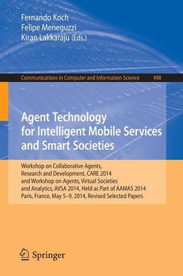 Agent Technology for Intelligent Mobile Services and Smart Societies: Workshop on Collaborative Agents, Research and Development, CARE 2014, and Workshop on Agents, Virtual Societies and Analytics, AVSA 2014, Held as Part of AAMAS 2014, Paris, France, May 5-9, 2014. Revised Selected Papers