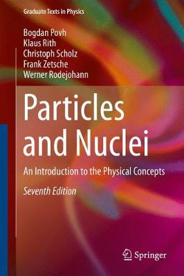 Particles and Nuclei: An Introduction to the Physical Concepts 7th ed. 2015