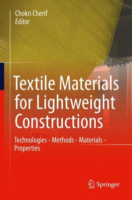 Textile Materials for Lightweight Constructions: Technologies - Methods - Materials - Properties 1st ed. 2016